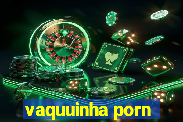 vaquuinha porn